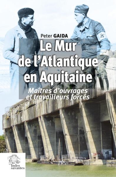 Le mur de l'Atlantique en Aquitaine : maîtres d'ouvrages et travailleurs forcés