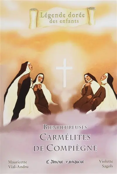 Bienheureuses carmélites de Compiègne : l'amour vainqueur