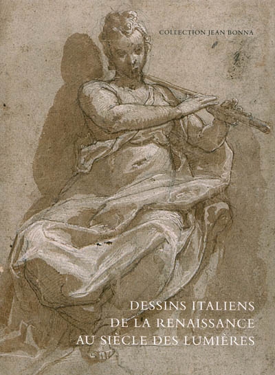 Dessins italiens de la Renaissance au siècle des Lumières : collection Jean Bonna