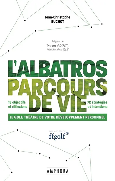 L'Albatros, parcours de vie : le golf, théâtre de votre développement personnel : 18 objectifs et réflexion, 72 stratégies et intentions