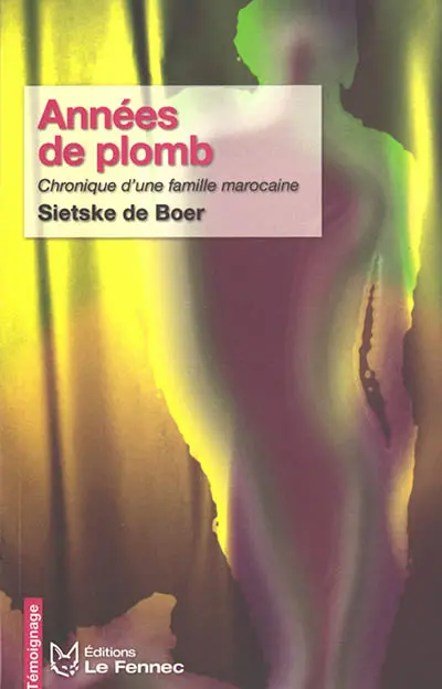 Années de plomb : chronique d'une famille marocaine : 1913-1999