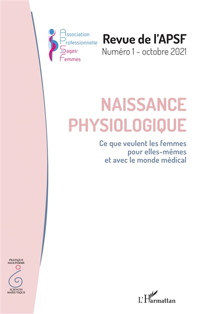 Revue de l'APSF, n° 1. Naissance physiologique : ce que veulent les femmes pour elles-mêmes et avec le monde médical