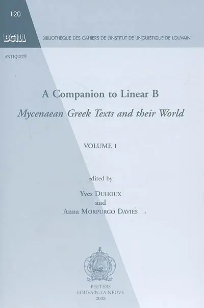 A companion to linear B : Mycenaean Greek texts and their world. Vol. 1