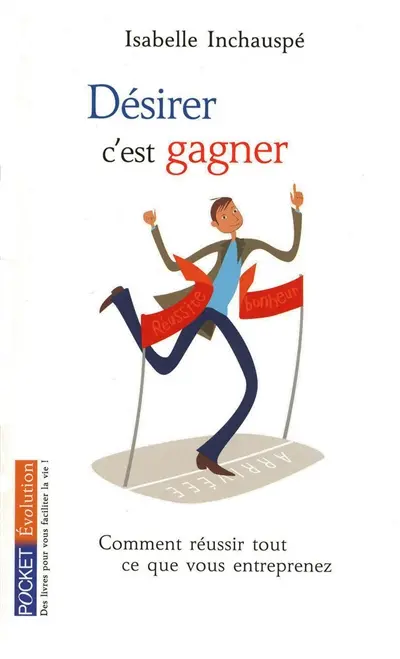 Désirer, c'est gagner : comment réussir tout ce que vous entreprenez