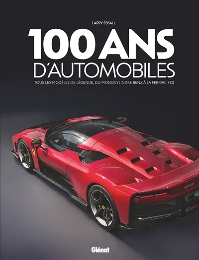 100 ans d'automobiles : tous les modèles de légende, du monocylindre Benz à la Ferrari SF90