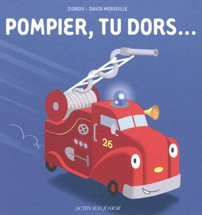 pompier, tu dors