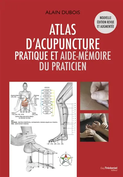 Atlas d'acupuncture : pratique et aide-mémoire du praticien Atlas d'acupuncture : pratique et aide-mémoire du praticien