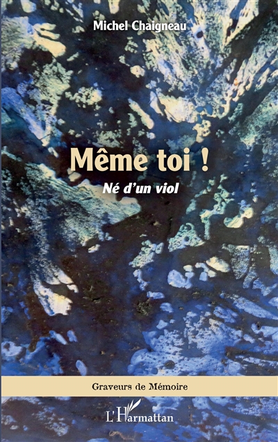 Même toi ! : né d'un viol