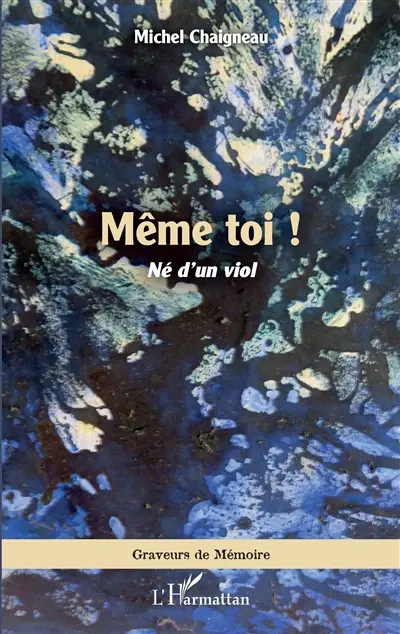 Même toi ! : né d'un viol