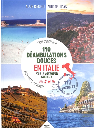 110 déambulations douces en Italie pour le voyageur curieux : lieux d'exception en Italie : 110 provinces