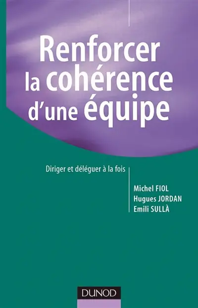 Renforcer la cohérence d'une équipe : diriger et déléguer à la fois