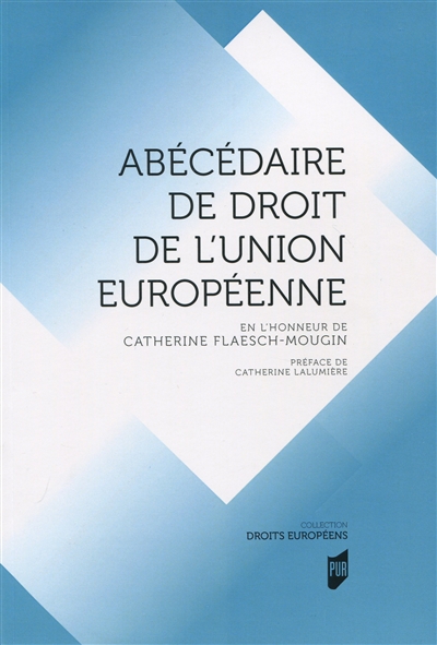 Abécédaire de droit de l'Union européenne : en l'honneur de Catherine Flaesch-Mougin