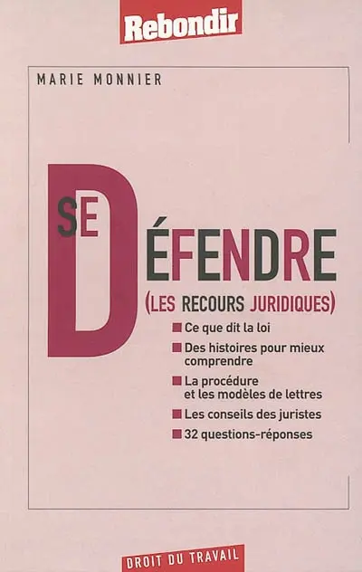 Se défendre : les recours juridiques : ce que dit la loi, des histoires pour mieux comprendre, la procédure et les modèles de lettres, les conseils des juristes, 32 questions-réponses