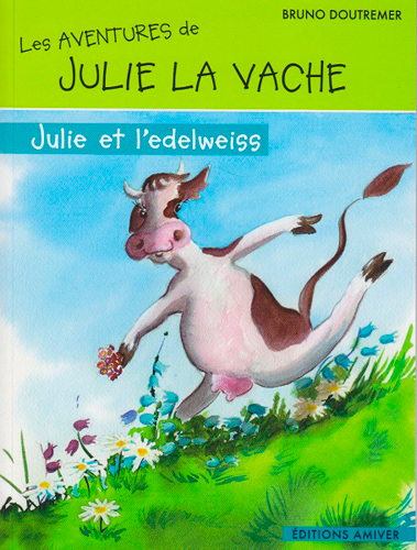 Les aventures de Julie la vache. Julie et l'edelweiss