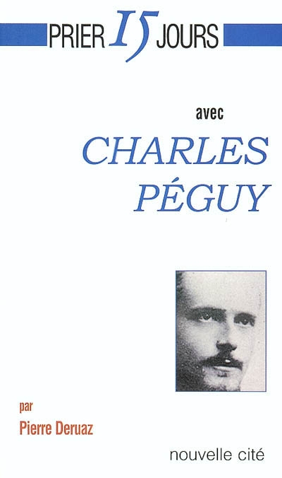 Prier avec Charles Péguy : itinéraire à contre-Dieu avec La petite espérance qui se lève tous les matins
