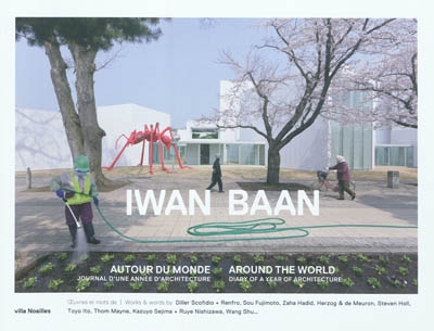 Iwan Baan : autour du monde : journal d'une année d'architecture. Around the world : diary of a year of architecture