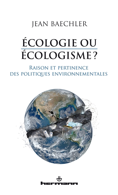 Ecologie ou écologisme ? : raison et pertinence des politiques environnementales