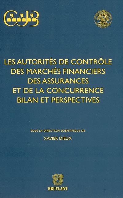 Les autorités de contrôle des marchés financiers, des assurances et de la concurrence, bilan et perspectives : actes du colloque de Bruxelles, 25 mai 2000