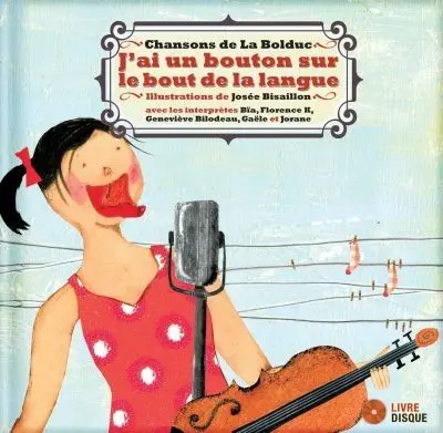 J'ai un bouton sur le bout de la langue : chansons de La Bolduc