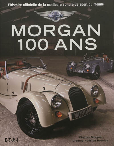 Morgan, 100 ans : l'histoire officielle de la meilleure voiture de sport du monde
