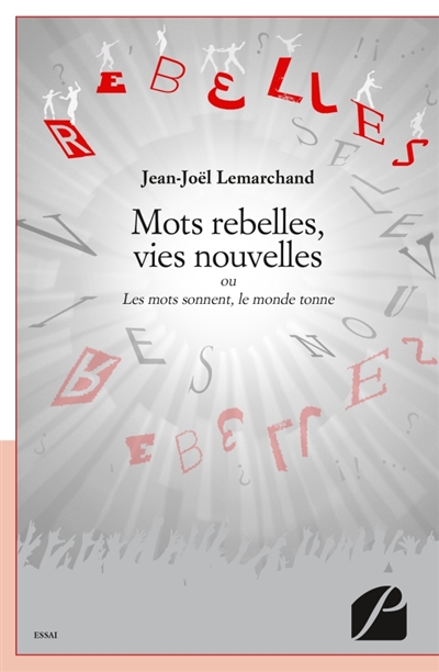 Mots rebelles, vies nouvelles : Ou Les mots sonnent, le monde tonne