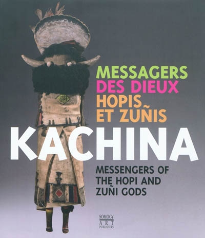 Kachina, messagers des dieux hopis et zunis. Kachina, messengers of the hopi and zuni gods