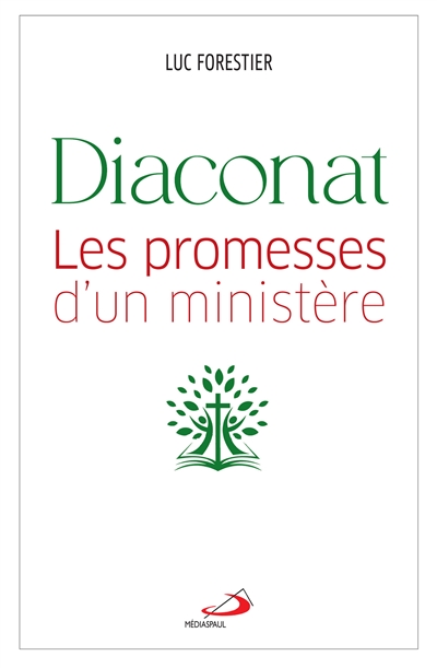 Diaconat : les promesses d'un ministère - Luc Forestier