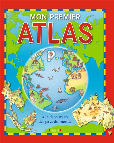 Mon premier atlas : à la découverte des pays du monde