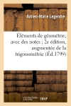 Eléments de géométrie, avec des notes 2e édition, augmentée de la trigonométrie