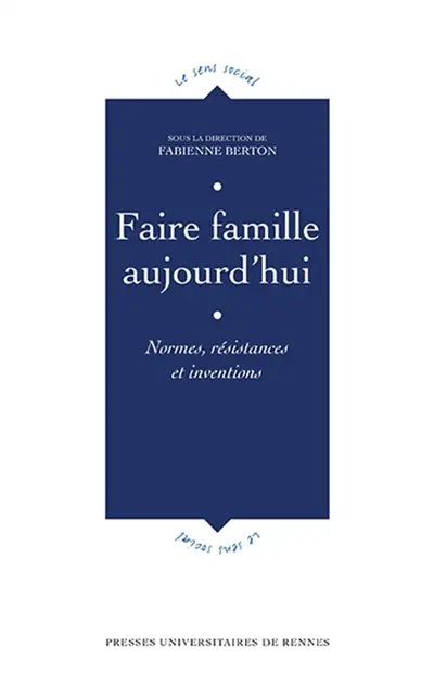 Faire famille aujourd'hui : normes, résistance et inventions
