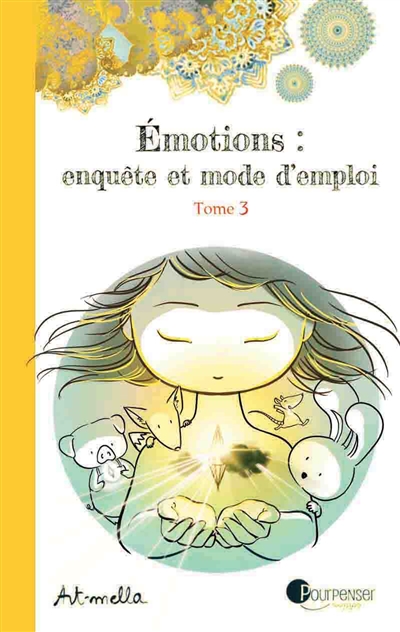 Emotions : enquête et mode d'emploi. Vol. 3. Les différentes parts de soi
