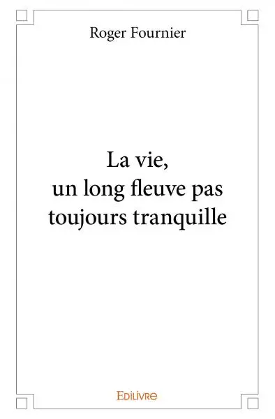 La vie, un long fleuve pas toujours tranquille