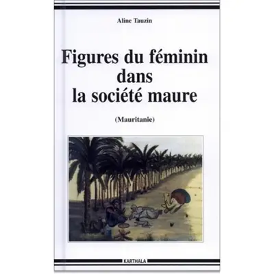 Figures du féminin dans la société maure, Mauritanie : désir nomade