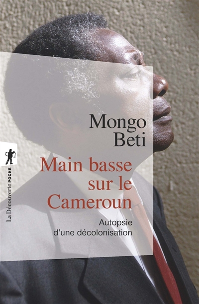 Main basse sur le Cameroun : autopsie d'une décolonisation