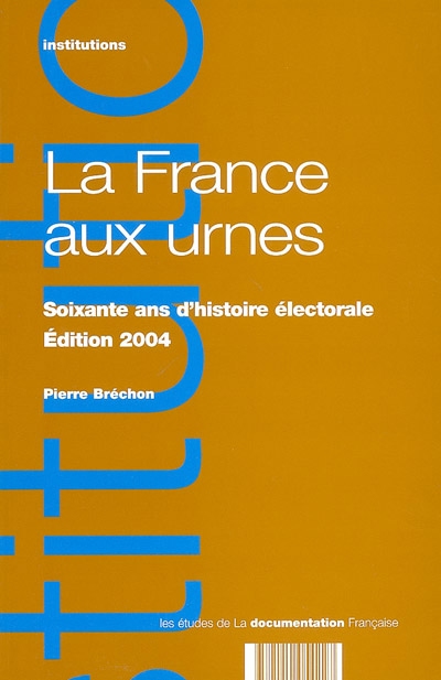 La France aux urnes : soixante ans d'histoire électotrale