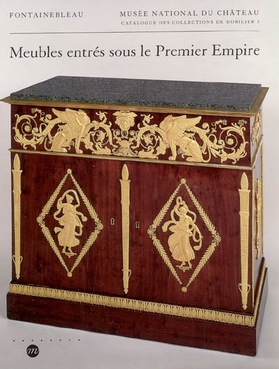 Catalogue des collections de mobilier. Vol. 3. Meubles entrés sous le premier Empire : meubles d'architecture, de rangement, de travail, d'agrément et de confort