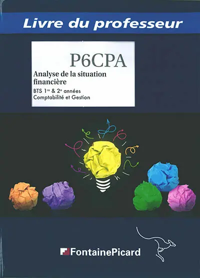 Analyse de la situation financière, BTS 1re & 2e années comptabilité et gestion : processus 6 : livre du professeur Analyse de la situation financière, BTS 1re & 2e années comptabilité et gestion : processus 6 : livre du professeur