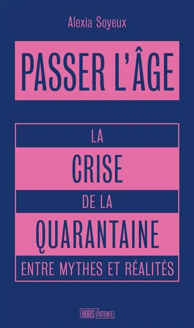 Passer l'âge : la crise de la quarantaine entre mythes et réalités