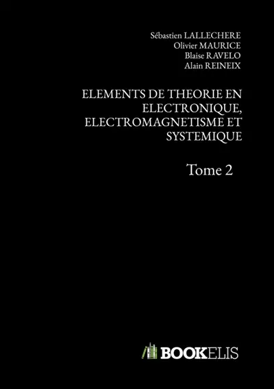 ELEMENTS DE THEORIE EN ELECTRONIQUE, ELECTROMAGNETISME ET SYSTEMIQUE : Tome 2