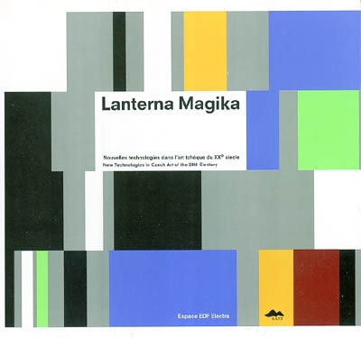 Lanterna magika : nouvelles technologies dans l'art tchèque du XXe siècle. Lanterna magika : new technologies in czech art of the 20th century