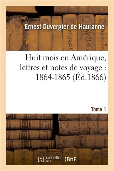 Huit mois en Amérique, lettres et notes de voyage : 1864-1865 Tome 1