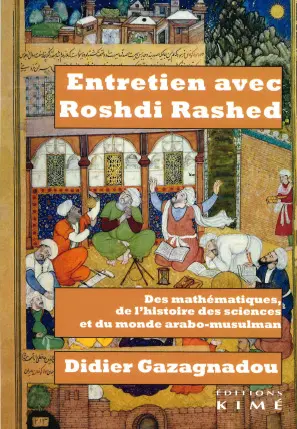 Entretien avec Roshdi Rashed : des mathématiques, de l'histoire des sciences et du monde arabo-musulman