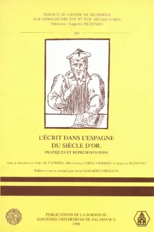 L'écrit dans l'Espagne du siècle d'or : pratiques et représentations : colloque international, Salamanque, 28 février-1er mars 1998