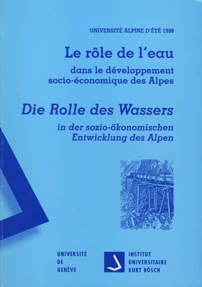 Le rôle de l'eau dans le développement socio-économique des Alpes : Université alpine d'été 1998. Die Rolle des Wassers in der sozio-ökonomischen Entwicklung des Alpen
