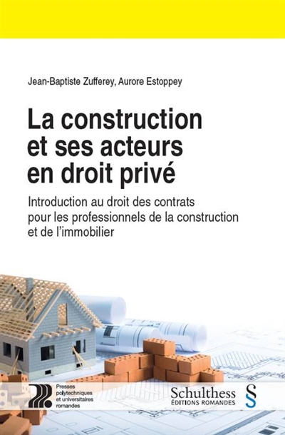 La construction et ses acteurs en droit privé : introduction au droit des contrats pour les professionnels de la construction et de l'immobilier