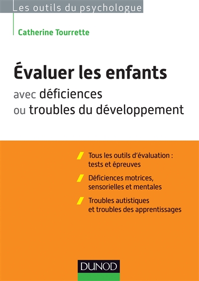 Evaluer les enfants avec déficiences ou troubles du développement : tous les outils d'évaluation, tests et épreuves : déficiences motrices, sensorielles et mentales, troubles autistiques et troubles des apprentissages