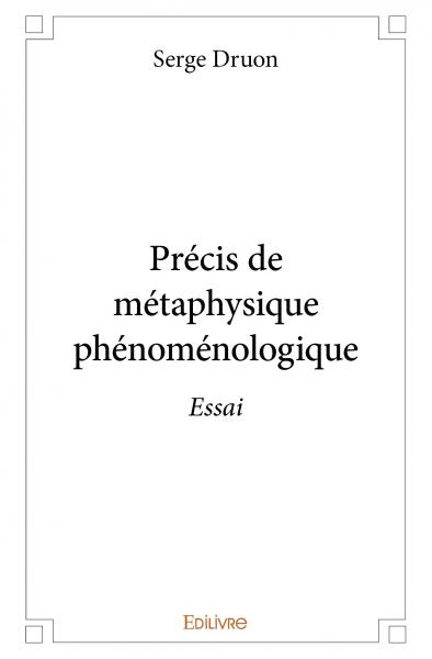 Précis de métaphysique phénoménologique : Essai