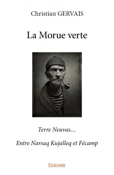 La morue verte : Terre Neuvas… Entre Narsaq Kujalleq et Fécamp