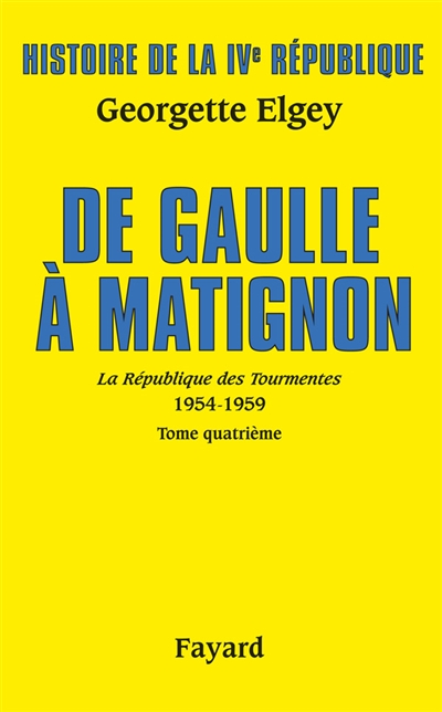 Histoire de la quatrième République. Vol. 6. La République des tourmentes : 1954-1959. Vol. 4. De Gaulle à Matignon : juin 1958- janvier 1959