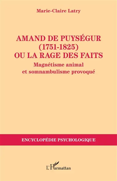Amand de Puységur (1751-1825) ou La rage des faits : magnétisme animal et somnambulisme provoqué